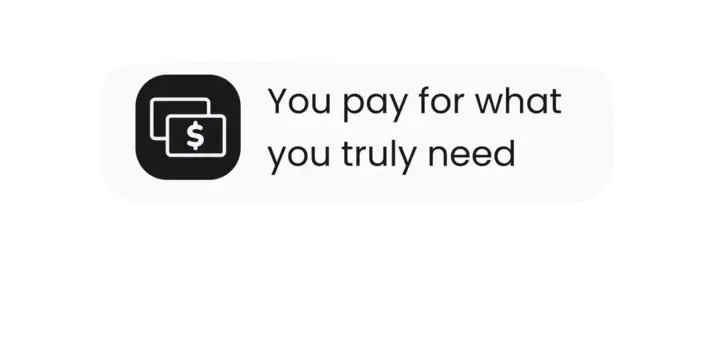 Icon of a dollar bill next to the text "You pay for what you truly need" on a white background.